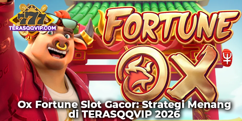 Ox Fortune Slot Gacor: Strategi Menang di TERASQQVIP 2026