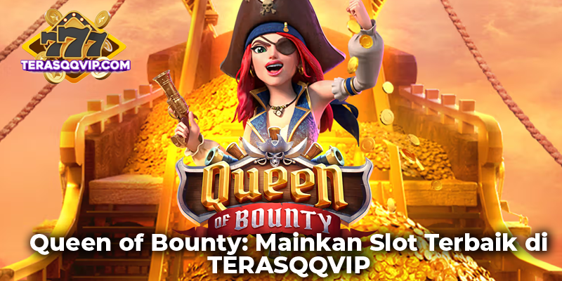 Queen of Bounty: Mainkan Slot Terbaik di TERASQQVIP