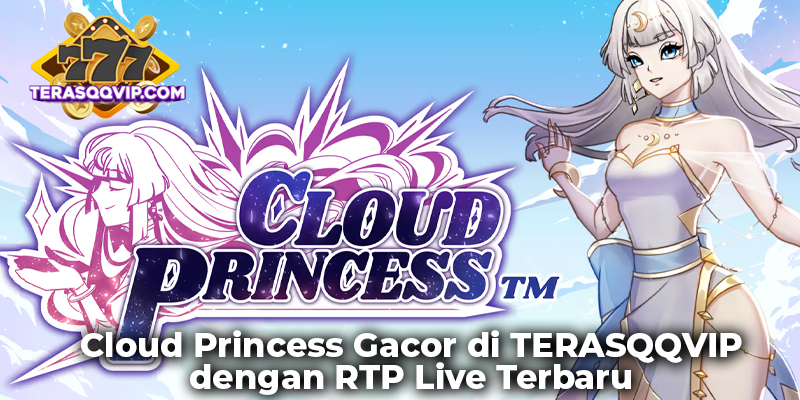 Cloud Princess Gacor di TERASQQVIP dengan RTP Live Terbaru
