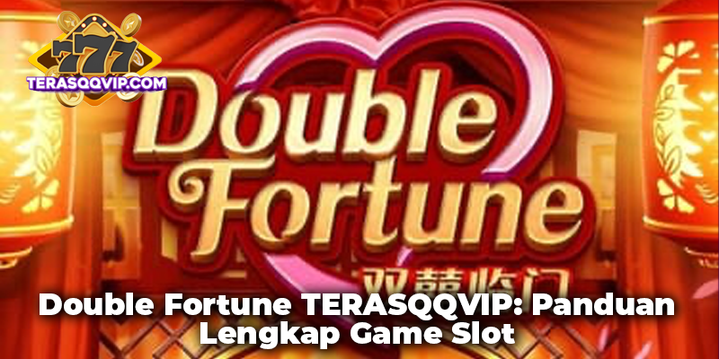 Double Fortune TERASQQVIP_ Panduan Lengkap Game Slot