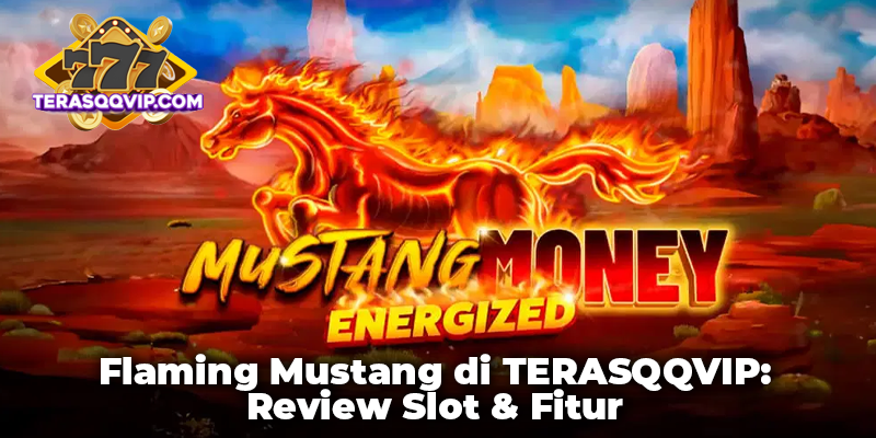Flaming Mustang di TERASQQVIP: Review Slot & Fitur