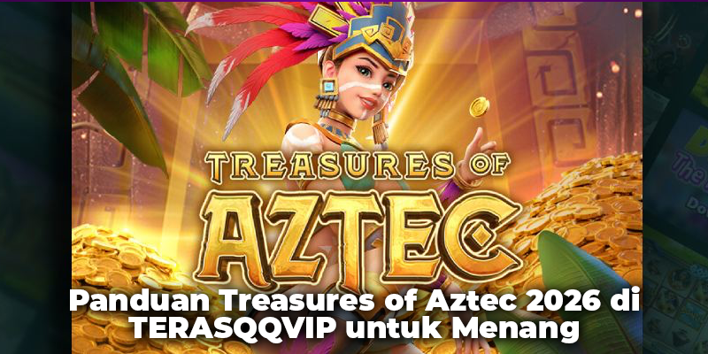 Panduan Treasures of Aztec 2026 di TERASQQVIP untuk Menang