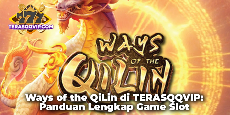 Ways of the QiLin di TERASQQVIP: Panduan Lengkap Game Slot