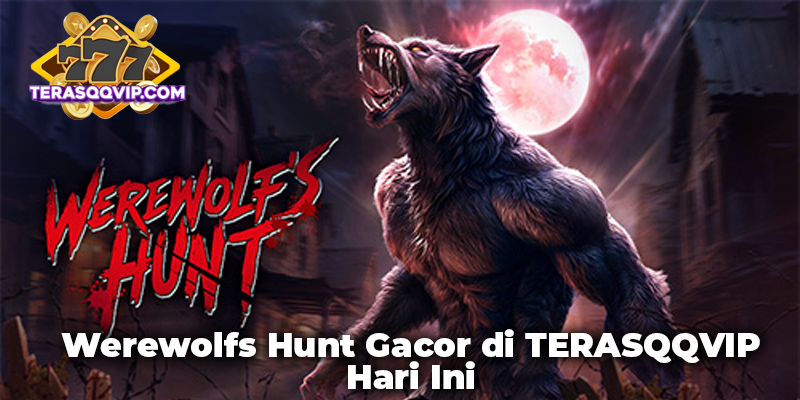 Werewolfs Hunt Gacor di TERASQQVIP Hari Ini